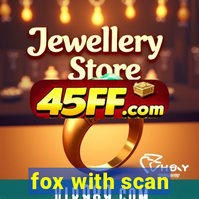 fox with scan